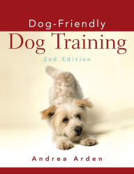 Title: Dog-Friendly Dog Training, Author: Andrea Arden