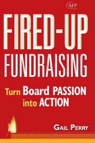 Fired-Up Fundraising: Turn Board Passion Into Action (AFP Fund Development Series)