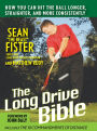 Long-Drive Bible: How You Can Hit the Ball Longer, Straighter, and More Consistently