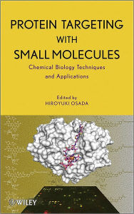 Title: Protein Targeting with Small Molecules: Chemical Biology Techniques and Applications / Edition 1, Author: Hiroyuki Osada