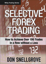 Title: Selective Forex Trading: How to Achieve Over 100 Trades in a Row Without a Loss / Edition 1, Author: Don Snellgrove