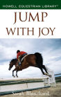 Jump With Joy: Positive Coaching for Horse and Rider