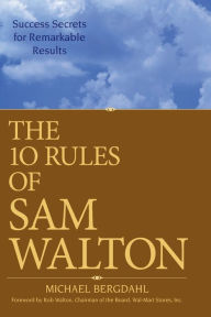 The 10 Rules of Sam Walton: Success Secrets for Remarkable Results
