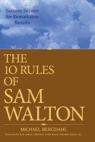 Title: The 10 Rules of Sam Walton: Success Secrets for Remarkable Results, Author: Michael Bergdahl