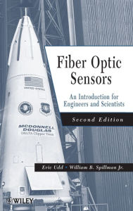 Title: Fiber Optic Sensors: An Introduction for Engineers and Scientists / Edition 2, Author: Eric Udd