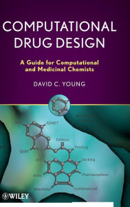 Title: Computational Drug Design: A Guide for Computational and Medicinal Chemists / Edition 1, Author: D. C. Young