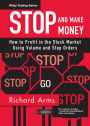 Stop and Make Money: How To Profit in the Stock Market Using Volume and Stop Orders / Edition 1