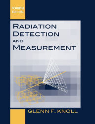 Title: Radiation Detection and Measurement / Edition 4, Author: Glenn F. Knoll