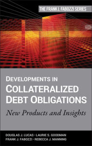 Title: Developments in Collateralized Debt Obligations: New Products and Insights / Edition 1, Author: Douglas J. Lucas