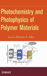 Title: Photochemistry and Photophysics of Polymeric Materials / Edition 1, Author: Norman S. Allen
