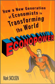 EconoPower: How a New Generation of Economists Is Transforming the World