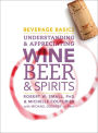 Beverage Basics: Understanding and Appreciating Wine, Beer, and Spirits / Edition 1