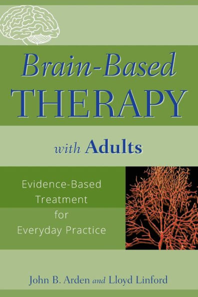 Brain-Based Therapy with Adults: Evidence-Based Treatment for Everyday Practice / Edition 1