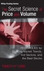 The Secret Science of Price and Volume: Techniques for Spotting Market Trends, Hot Sectors, and the Best Stocks