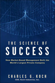 The Science of Success: How Market-Based Management Built the World's Largest Private Company