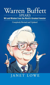 Title: Warren Buffett Speaks: Wit and Wisdom from the World's Greatest Investor, Author: Janet Lowe