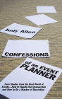 Confessions of an Event Planner: Case Studies from the Real World of Events - How to Handle the Unexpected and How to Be a Master of Discretion