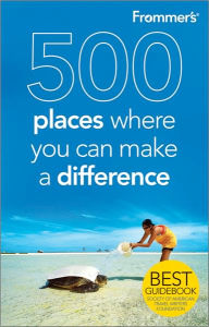 Frommer's 500 Places Where You Can Make a Difference