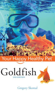 Title: Goldfish: Your Happy Healthy Pet, Author: Gregory Skomal