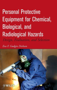 Title: Personal Protective Equipment for Chemical, Biological, and Radiological Hazards: Design, Evaluation, and Selection / Edition 1, Author: Eva F. Gudgin Dickson