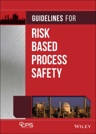 Title: Guidelines for Risk Based Process Safety / Edition 1, Author: CCPS (Center for Chemical Process Safety)