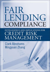 Title: Fair Lending Compliance: Intelligence and Implications for Credit Risk Management / Edition 1, Author: Clark R. Abrahams
