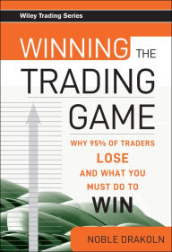 Winning the Trading Game: Why 95% of Traders Lose and What You Must Do to Win / Edition 1