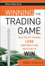 Winning the Trading Game: Why 95% of Traders Lose and What You Must Do To Win / Edition 1