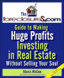 The Foreclosures.com Guide to Making Huge Profits Investing in Pre-Foreclosures Without Selling Your Soul