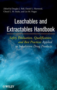 Title: Leachables and Extractables Handbook: Safety Evaluation, Qualification, and Best Practices Applied to Inhalation Drug Products / Edition 1, Author: Douglas J. Ball