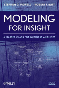 Title: Modeling for Insight: A Master Class for Business Analysts / Edition 1, Author: Stephen G. Powell