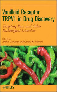 Title: Vanilloid Receptor TRPV1 in Drug Discovery: Targeting Pain and Other Pathological Disorders / Edition 1, Author: Arthur Gomtsyan