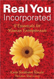 Real You Incorporated: 8 Essentials for Women Entrepreneurs