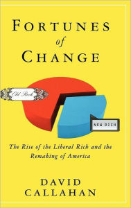 Fortunes of Change: The Rise of the Liberal Rich and the Remaking of America