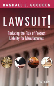 Lawsuit!: Reducing the Risk of Product Liability for Manufacturers / Edition 1