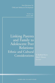 Linking Parents and Family to Adolescent Peer Relations: Ethnic and Cultural Considerations - New Directions for Child and Adolescent Development