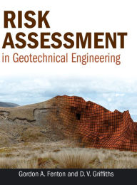 Title: Risk Assessment in Geotechnical Engineering / Edition 1, Author: Gordon A. Fenton