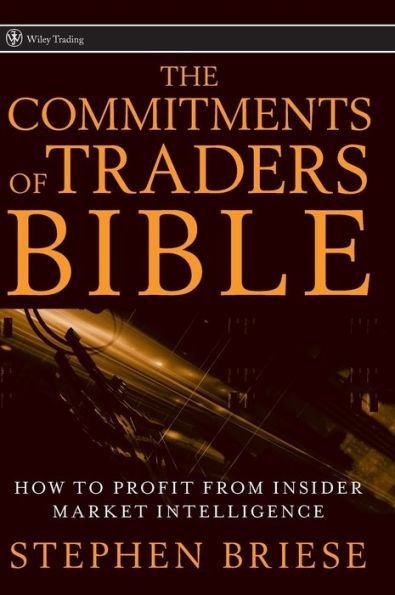 The Commitments of Traders Bible: How To Profit from Insider Market Intelligence / Edition 1