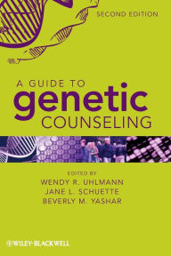 Title: A Guide to Genetic Counseling / Edition 2, Author: Wendy R. Uhlmann