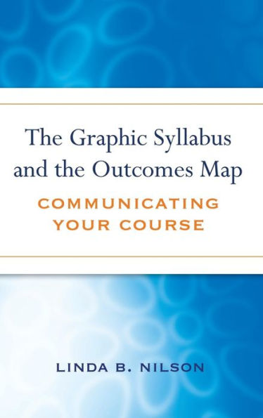 The Graphic Syllabus and the Outcomes Map: Communicating Your Course / Edition 1