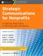 Strategic Communications for Nonprofits: A Step-by-Step Guide to Working with the Media