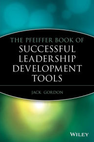 Title: The Pfeiffer Book of Successful Leadership Development Tools / Edition 1, Author: Jack Gordon