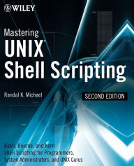 Mastering Unix Shell Scripting: BASH, KORN Shell, and KORN 93 Shell Scripting for Programmers, System Administrators and UNIX Gurus / Edition 2
