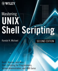 Title: Mastering Unix Shell Scripting: Bash, Bourne, and Korn Shell Scripting for Programmers, System Administrators, and UNIX Gurus / Edition 2, Author: Randal K. Michael