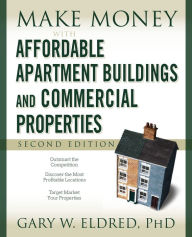 Title: Make Money with Affordable Apartment Buildings and Commercial Properties, Author: Gary W. Eldred
