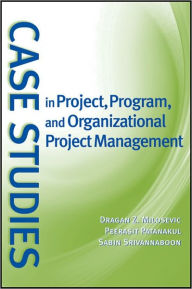 Title: Case Studies in Project, Program, and Organizational Project Management / Edition 1, Author: Dragan Z. Milosevic