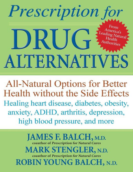 Prescription for Drug Alternatives: All-Natural Options for Better Health without the Side Effects