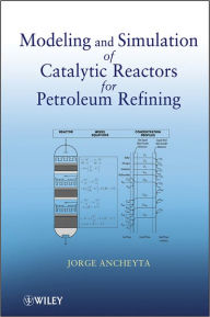 Title: Modeling and Simulation of Catalytic Reactors for Petroleum Refining / Edition 1, Author: Jorge Ancheyta