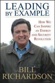 Title: Leading by Example: How We Can Inspire an Energy and Security Revolution, Author: Bill Richardson