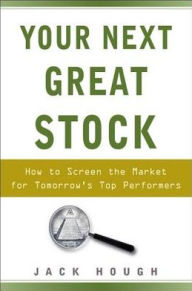 Your Next Great Stock: How to Screen the Market for Tomorrow's Top Performers